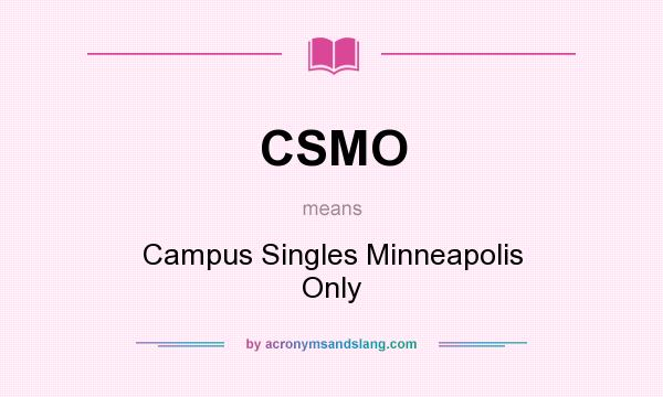 What does CSMO mean? It stands for Campus Singles Minneapolis Only