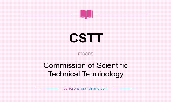 What does CSTT mean? It stands for Commission of Scientific Technical Terminology