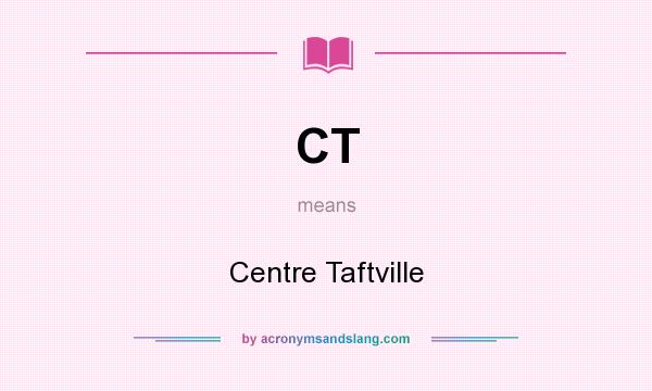 What does CT mean? It stands for Centre Taftville
