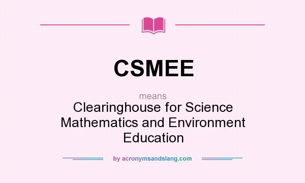 What does CSMEE mean? It stands for Clearinghouse for Science Mathematics and Environment Education