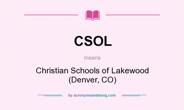 What does CSOL mean? It stands for Christian Schools of Lakewood (Denver, CO)