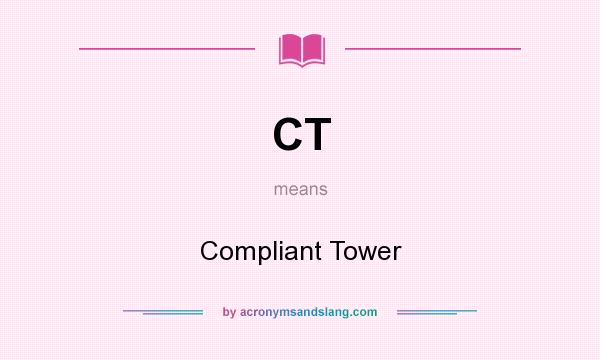 What does CT mean? It stands for Compliant Tower