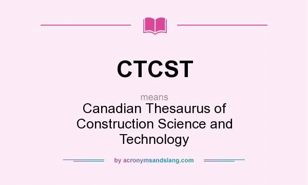 What does CTCST mean? It stands for Canadian Thesaurus of Construction Science and Technology
