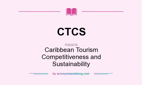 What does CTCS mean? It stands for Caribbean Tourism Competitiveness and Sustainability