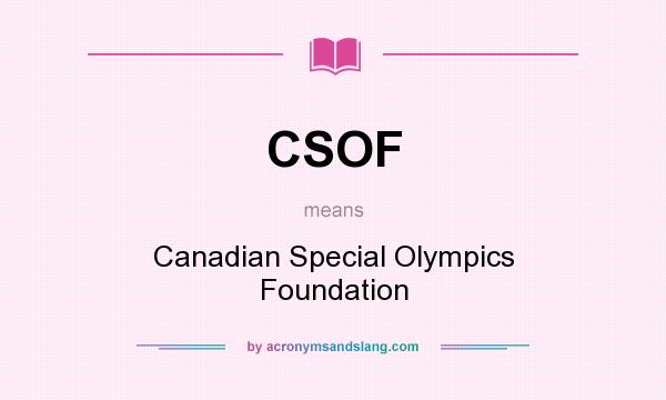 What does CSOF mean? It stands for Canadian Special Olympics Foundation