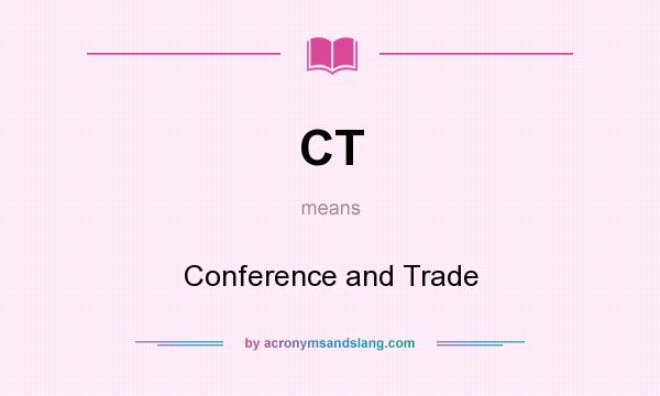 What does CT mean? It stands for Conference and Trade