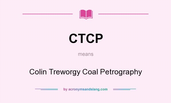 What does CTCP mean? It stands for Colin Treworgy Coal Petrography