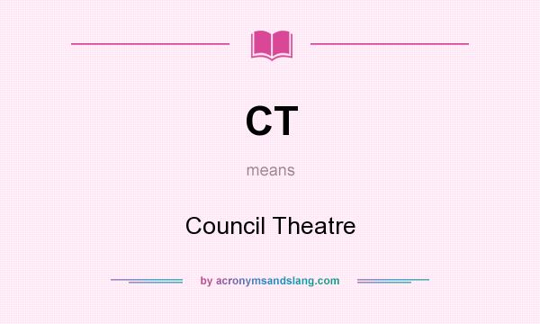 What does CT mean? It stands for Council Theatre
