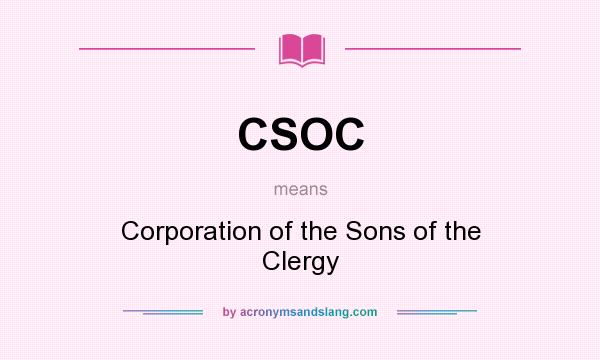 What does CSOC mean? It stands for Corporation of the Sons of the Clergy