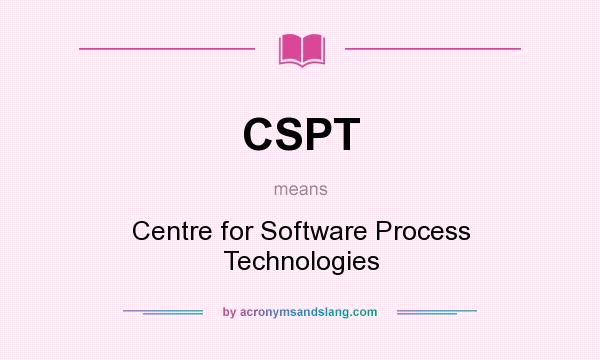 What does CSPT mean? It stands for Centre for Software Process Technologies