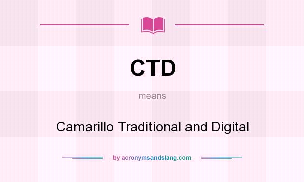What does CTD mean? It stands for Camarillo Traditional and Digital