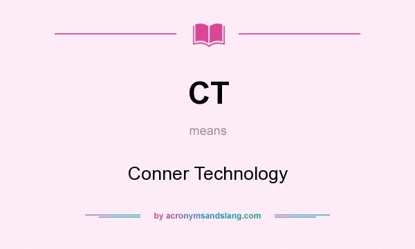 What does CT mean? It stands for Conner Technology