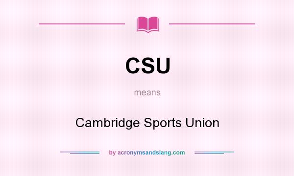 What does CSU mean? It stands for Cambridge Sports Union