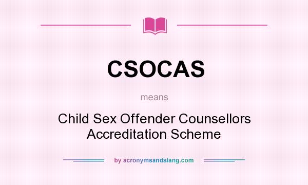 What does CSOCAS mean? It stands for Child Sex Offender Counsellors Accreditation Scheme