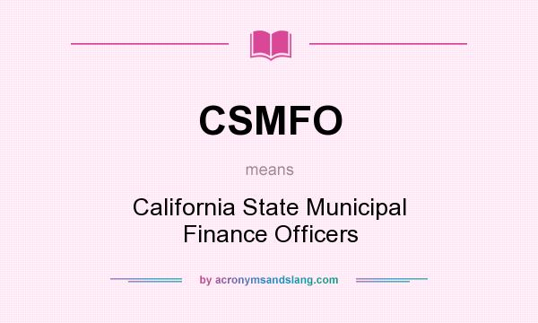 What does CSMFO mean? It stands for California State Municipal Finance Officers