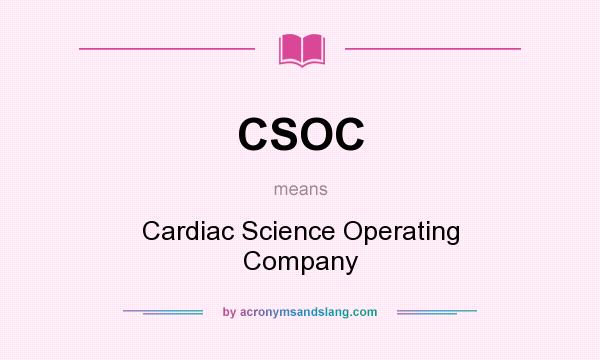 What does CSOC mean? It stands for Cardiac Science Operating Company