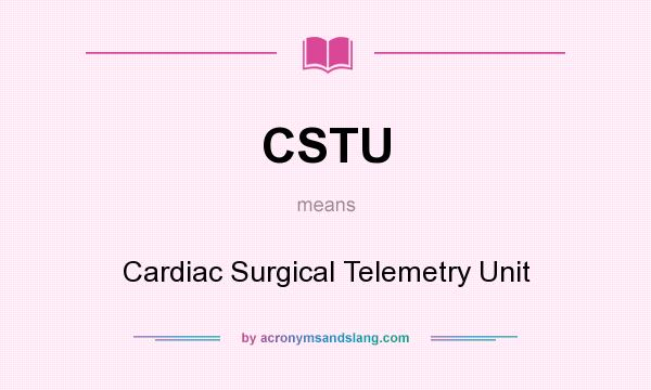 What does CSTU mean? It stands for Cardiac Surgical Telemetry Unit