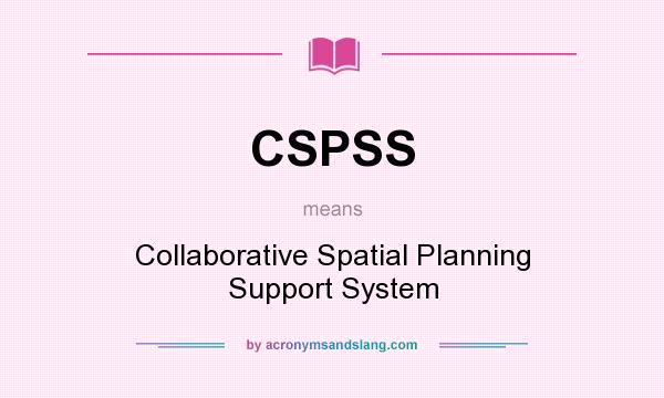 What does CSPSS mean? It stands for Collaborative Spatial Planning Support System