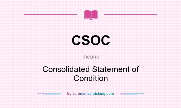 What does CSOC mean? It stands for Consolidated Statement of Condition