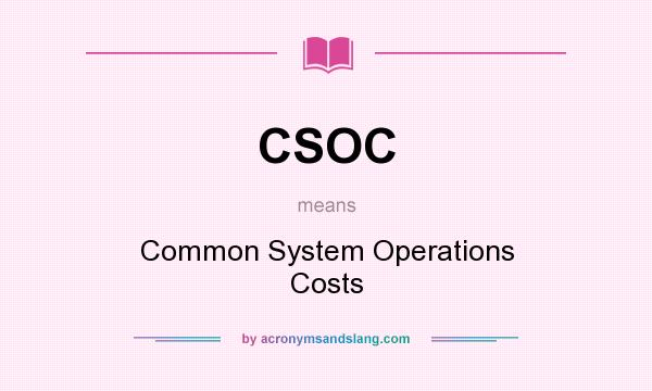 What does CSOC mean? It stands for Common System Operations Costs