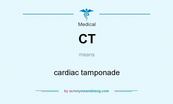 What does CT mean? It stands for cardiac tamponade