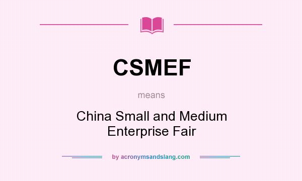 What does CSMEF mean? It stands for China Small and Medium Enterprise Fair