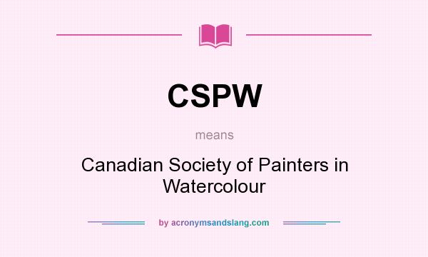 What does CSPW mean? It stands for Canadian Society of Painters in Watercolour