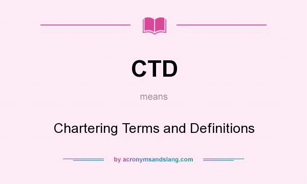 What does CTD mean? It stands for Chartering Terms and Definitions