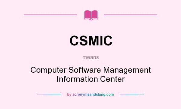 What does CSMIC mean? It stands for Computer Software Management Information Center