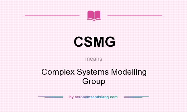 What does CSMG mean? It stands for Complex Systems Modelling Group