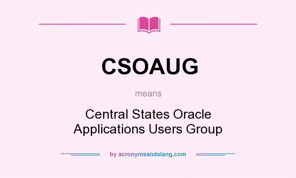 What does CSOAUG mean? It stands for Central States Oracle Applications Users Group