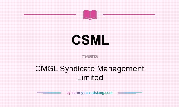 What does CSML mean? It stands for CMGL Syndicate Management Limited