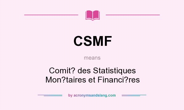 What does CSMF mean? It stands for Comit? des Statistiques Mon?taires et Financi?res