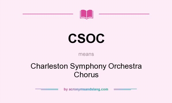What does CSOC mean? It stands for Charleston Symphony Orchestra Chorus