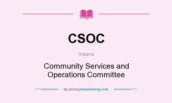 What does CSOC mean? It stands for Community Services and Operations Committee
