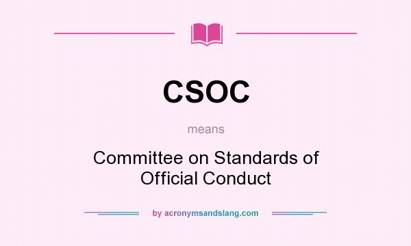 What does CSOC mean? It stands for Committee on Standards of Official Conduct