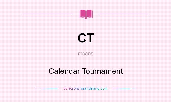 What does CT mean? It stands for Calendar Tournament