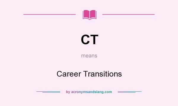 What does CT mean? It stands for Career Transitions