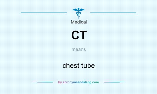 What does CT mean? It stands for chest tube