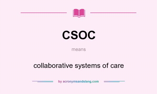 What does CSOC mean? It stands for collaborative systems of care