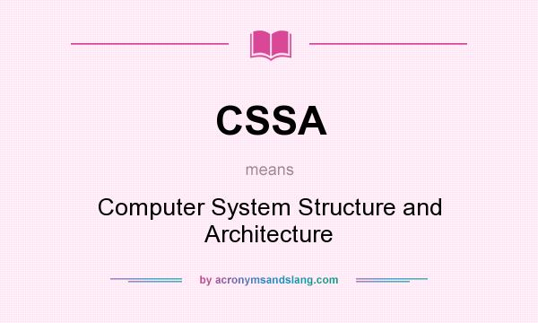 What does CSSA mean? It stands for Computer System Structure and Architecture