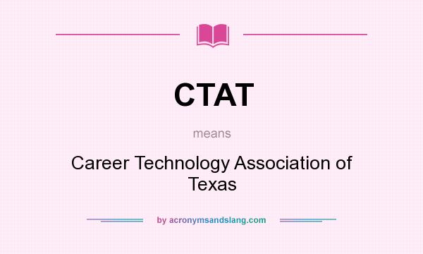 What does CTAT mean? It stands for Career Technology Association of Texas