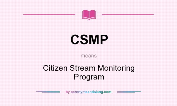 What does CSMP mean? It stands for Citizen Stream Monitoring Program