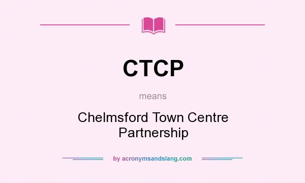 What does CTCP mean? It stands for Chelmsford Town Centre Partnership
