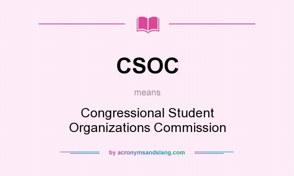 What does CSOC mean? It stands for Congressional Student Organizations Commission