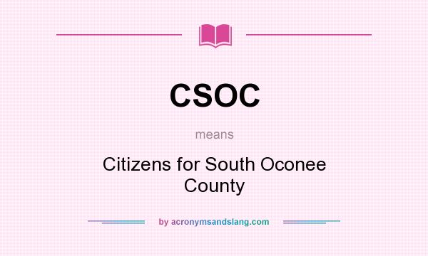 What does CSOC mean? It stands for Citizens for South Oconee County