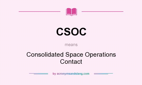 What does CSOC mean? It stands for Consolidated Space Operations Contact