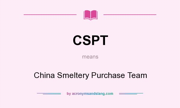 What does CSPT mean? It stands for China Smeltery Purchase Team