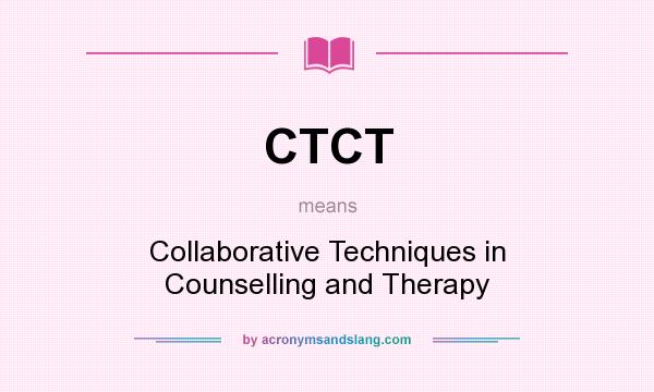 What does CTCT mean? It stands for Collaborative Techniques in Counselling and Therapy
