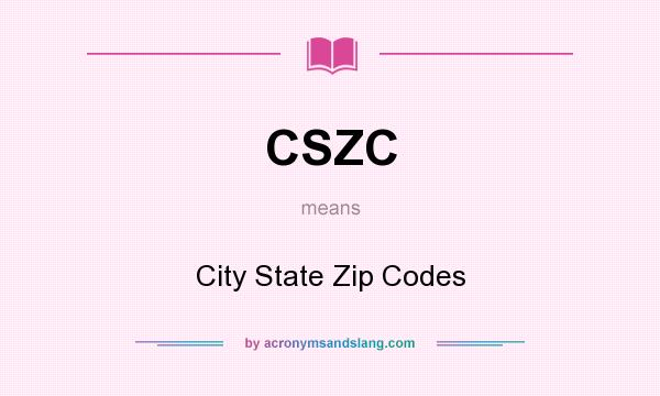What does CSZC mean? It stands for City State Zip Codes